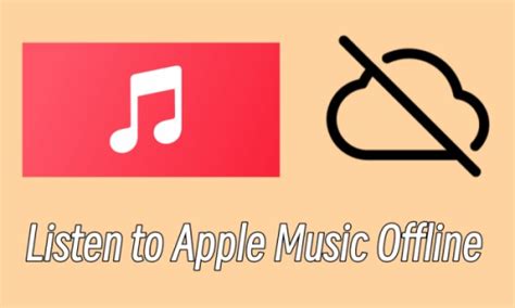 How to Listen to Apple Music Offline: A Detailed Guide with Multiple Perspectives